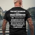 Father Grandpa You Cant Scare Me I Have A Crazy Daughter She Has Anger Issues Family Dad Men's Crewneck Short Sleeve Back Print T-shirt Gifts for Old Men