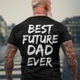 First Fathers Day For Pregnant Dad Best Future Dad Ever Men's T-shirt Back Print Gifts for Old Men