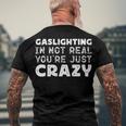 Gaslighting Is Not Real Youre Just Crazy Funny Quotes For Perfect Gifts Gaslighting Is Not Real Men's Crewneck Short Sleeve Back Print T-shirt Gifts for Old Men