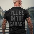 Ill Be In The Garage Retro Car Joke Fathers Day Men's T-shirt Back Print Gifts for Old Men