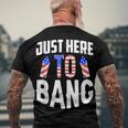 Just Here To Bang 4Th Of July Fourth Of July Men's T-shirt Back Print Gifts for Old Men