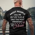 Most People Call Me By My Name - Funny Mothers Day Women Best Mom Mother Men's Crewneck Short Sleeve Back Print T-shirt Gifts for Old Men