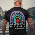 Rainbow We Are On A Break Teacher Off Duty Summer Vacation Men's Back Print T-shirt Gifts for Old Men