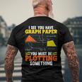 I See You Have Graph Paper Plotting Math Pun Math Geek Men's Back Print T-shirt Gifts for Old Men