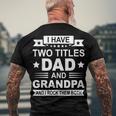Mens I Have Two Titles Dad And Grandpa Fathers Day For Daddy Men's Back Print T-shirt Gifts for Old Men