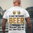 A Day Without Beer Why Risk It Funny Saying Beer Lover Drinker Men's Crewneck Short Sleeve Back Print T-shirt Gifts for Old Men