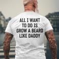 All I Want To Do Is Grow A Beard Like Daddy Men's Crewneck Short Sleeve Back Print T-shirt Gifts for Old Men