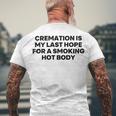 Cremation Is My Last Hope For A Smoking Hot Body Men's Crewneck Short Sleeve Back Print T-shirt Gifts for Old Men