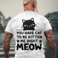 Cute Cat Lover Youve Got To Be Kitten Me Men's Crewneck Short Sleeve Back Print T-shirt Gifts for Old Men