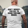 Dont Worry You See To Some You Are Magic Inspirational Quote Men's Crewneck Short Sleeve Back Print T-shirt Gifts for Old Men