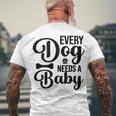 Every Dog Needs A Baby 768 Trending Shirt Men's Crewneck Short Sleeve Back Print T-shirt Gifts for Old Men