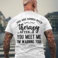 Funny You Are Gonna Need Therapy After You Meet Me Men's Crewneck Short Sleeve Back Print T-shirt Gifts for Old Men