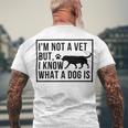 Im Not A Vet But I Know What A Dog Is Transgender Gift Men's Crewneck Short Sleeve Back Print T-shirt Gifts for Old Men