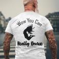 Official Wow You Can Really Dance - Dance Lover Idea Men's Crewneck Short Sleeve Back Print T-shirt Gifts for Old Men