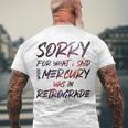 Sorry For What I Said When Mercury Was In Retrograde Men's Back Print T-shirt Gifts for Old Men