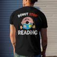 Donut Stop Reading Meme Book Reader Pun Bookworm Men's Back Print T-shirt Gifts for Him
