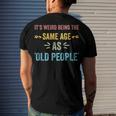 Its Weird Being The Same Age As Old People Father Dad Men's T-shirt Back Print Gifts for Him