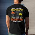I See You Have Graph Paper Plotting Math Pun Math Geek Men's Back Print T-shirt Gifts for Him