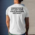 Cremation Is My Last Hope For A Smoking Hot Body Men's Crewneck Short Sleeve Back Print T-shirt Gifts for Him