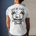 First We Teach And Then We Beach Men's Crewneck Short Sleeve Back Print T-shirt Gifts for Him