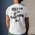 Hold On Let Me Overthink This Funny Sarcasm Men's Crewneck Short Sleeve Back Print T-shirt Gifts for Him