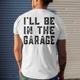 Ill Be In The Garage Car Mechanic Fathers Day Vintage Men's T-shirt Back Print Gifts for Him