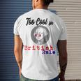 Too Cool For British Rule Happy 4Th Of July Men's Crewneck Short Sleeve Back Print T-shirt Gifts for Him