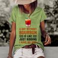 A Day Without Bourbon Is Like Just Kidding I Have No Idea Funny Saying Bourbon Lover Drinker Gifts Women's Short Sleeve Loose T-shirt Green