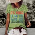 Its Weird Being The Same Age As Old People Women's Loose T-shirt Green