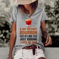 A Day Without Bourbon Is Like Just Kidding I Have No Idea Funny Saying Bourbon Lover Drinker Gifts Women's Short Sleeve Loose T-shirt Grey