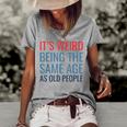 Its Weird Being The Same Age As Old People Women's Loose T-shirt Grey