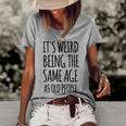 Its Weird Being The Same Age As Old People Retirement Women's Loose T-shirt Grey