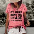Its Weird Being The Same Age As Old People Christmas Women's Loose T-shirt Watermelon