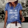 Girls Like Dinosaurs Too Funny Girl Rex Dinosaur Lover Women's Short Sleeve Loose T-shirt Blue