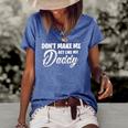 Womens Dont Make Me Act Like My Daddy Funny Dad Women's Short Sleeve Loose T-shirt Blue