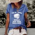 You My Friend Should Have Been Swallowed - Funny Offensive Women's Short Sleeve Loose T-shirt Blue