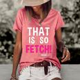 Mean Girls That Is So Fetch Quote Women's Short Sleeve Loose T-shirt Watermelon