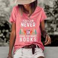 You Can Never Have Too Many Books Book Lover Men Women Kids Women's Short Sleeve Loose T-shirt Watermelon