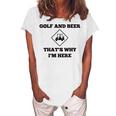 Golf And Beer Thats Why Im Here Women's Loosen T-Shirt White