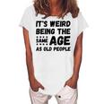 Its Weird Being The Same Age As Old People Christmas Women's Loosen T-shirt White