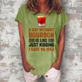 A Day Without Bourbon Is Like Just Kidding I Have No Idea Funny Saying Bourbon Lover Drinker Gifts Women's Loosen Crew Neck Short Sleeve T-Shirt Grey