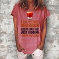 A Day Without Bourbon Is Like Just Kidding I Have No Idea Funny Saying Bourbon Lover Drinker Gifts Women's Loosen Crew Neck Short Sleeve T-Shirt Watermelon