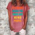 Its Weird Being The Same Age As Old People V31 Women's Loosen T-shirt Watermelon