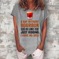A Day Without Bourbon Is Like Just Kidding I Have No Idea Funny Saying Bourbon Lover Drinker Gifts Women's Loosen Crew Neck Short Sleeve T-Shirt Green