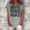 Its Weird Being The Same Age As Old People V2 Women's Loosen T-shirt Green