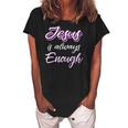 Jesus Is Always Enough Christian Sayings On S Men Women Women's Loosen Crew Neck Short Sleeve T-Shirt Black