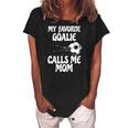 Womens My Favorite Goalie Calls Me Mom - Proud Mom Women's Loosen Crew Neck Short Sleeve T-Shirt Black