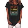 You Cant Scare Me I Have Two Daughters Funny Women's Loosen Crew Neck Short Sleeve T-Shirt Black