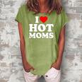 I Love Hot Moms I Heart Moms I Love Hot Moms Women's Loosen Crew Neck Short Sleeve T-Shirt Green