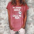 Womens My Favorite Goalie Calls Me Mom - Proud Mom Women's Loosen Crew Neck Short Sleeve T-Shirt Watermelon